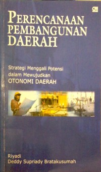 Image of Perencanaan pembangunan daerah : strategi menggali potensi dalam mewujudkan otonomi daerah